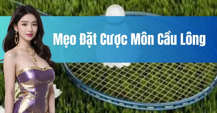 Bí Kíp Cá Cược Cầu Lông Thành Công Tại Nhà Cái 12Bet